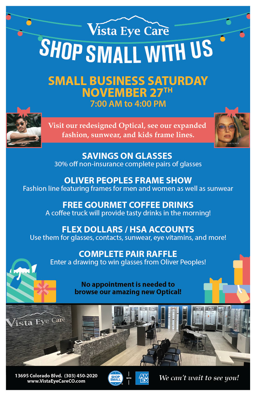 This image explains the summary of our event: Join us on Saturday, November 27th, 2021 for our annual Small Business Saturday Event! Free gourmet coffee drinks, prizes, savings on glasses and sunwear, as well an industry representative for Oliver Peoples fashion frame line. No appointment is needed to stop by from 7:00 AM to 4:00 PM. See you Saturday!